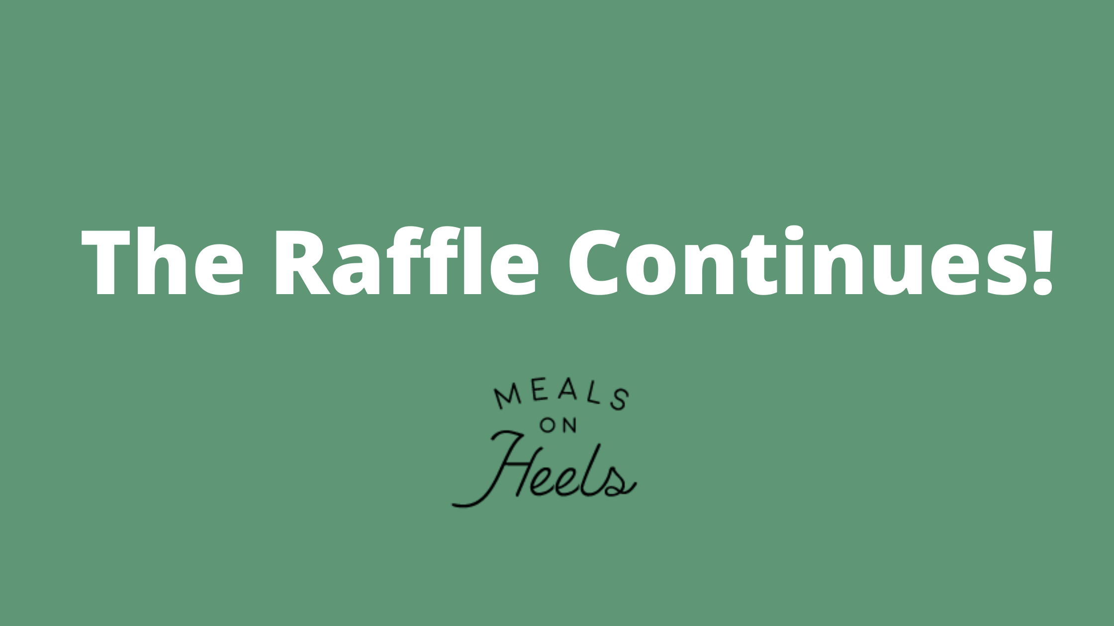 The Raffle Continues! Meals on Heels